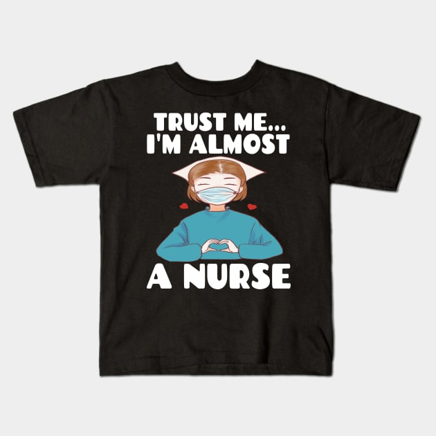 Trust me I'm almost a nurse - nursing student school LVN RN nurse practitioner Kids T-Shirt by houssem